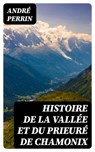 Histoire de la vallée et du prieuré de Chamonix - André Perrin - 8596547430674