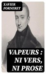 Vapeurs : ni vers, ni prose - Xavier Forneret - 8596547432678