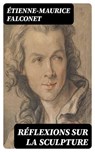 Réflexions sur la sculpture - Étienne-Maurice Falconet - 8596547433392