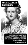 Lettres de mistriss Fanni Butlerd, à milord de Caitombridge, comte de Plisinte, duc de Raflingth - Marie-Jeanne Riccoboni - 8596547435013