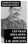 Les vrais sous-offs: Réponse à M. Descaves - Georges Darien ; Édouard Dubus ; Enzo Durand - 8596547449133