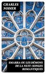 Smarra ou les démons de la nuit: Songes romantiques - Charles Nodier - 8596547449423