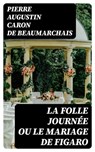 La Folle Journée ou le Mariage de Figaro - Pierre Augustin Caron de Beaumarchais - 8596547451341