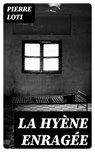 La Hyène Enragée - Pierre Loti - 8596547456315