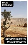 Reisindrukken in het Oosten - Louis Heldring - 8596547471738