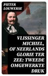 Vlissinger Michiel, of Neerlands glorie ter zee: Tweede omgewerkte Druk - Pieter Louwerse - 8596547471882