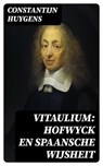 Vitaulium: Hofwyck en Spaansche Wijsheit - Constantijn Huygens - 8596547471936