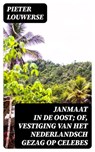 Janmaat in de Oost; of, Vestiging van het Nederlandsch gezag op Celebes - Pieter Louwerse - 8596547472049