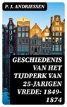 Geschiedenis van het tijdperk van 25-jarigen vrede: 1849-1874 - P. J. Andriessen - 8596547472117