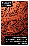 De spoorzoeker: Schetsen en Tooneelen uit de Amerikaansche wildernis - Gustave Aimard - 8596547472223