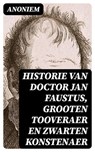 Historie van Doctor Jan Faustus, grooten tooveraer en zwarten konstenaer - Anoniem - 8596547474364