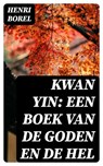 Kwan Yin: Een boek van de Goden en de Hel - Henri Borel - 8596547474470