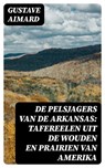 De pelsjagers van de Arkansas: Tafereelen uit de wouden en prairien van Amerika - Gustave Aimard - 8596547475385