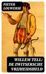Willem Tell: De Zwitsersche vrijheidsheld - Pieter Louwerse - 8596547475453