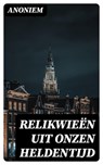 Relikwieën uit onzen Heldentijd - Anoniem - 8596547476283