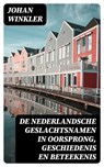 De Nederlandsche Geslachtsnamen in Oorsprong, Geschiedenis en Beteekenis - Johan Winkler - 8596547476559