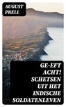 Ge-eft Acht! Schetsen uit het Indische soldatenleven - August Prell - 8596547476757