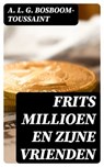 Frits Millioen en zijne vrienden - A. L. G. Bosboom-Toussaint - 8596547476818