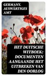 Het Duitsche Witboek: Documenten aangaande het uitbreken van den oorlog - Germany. Auswärtiges Amt - 8596547476924