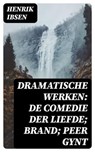 Dramatische Werken: De comedie der liefde; Brand; Peer Gynt - Henrik Ibsen - 8596547477563