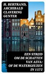 Een strijd om de schatten van Alva: of De watergeuzen in 1572 - H. Bertrand ; Archibald Clavering Gunter - 8596547477648