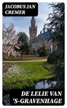 De lelie van 's-Gravenhage - Jacobus Jan Cremer - 8596547477822