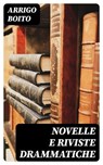 Novelle e riviste drammatiche - Arrigo Boito - 8596547478546