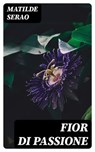 Fior di passione - Matilde Serao - 8596547479611