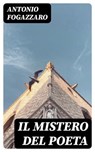 Il mistero del poeta - Antonio Fogazzaro - 8596547481225