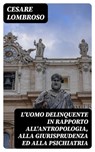 L'uomo delinquente in rapporto all'antropologia, alla giurisprudenza ed alla psichiatria - Cesare Lombroso - 8596547481706