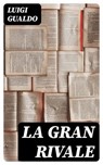 La gran rivale - Luigi Gualdo - 8596547482154