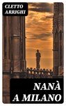 Nanà a Milano - Cletto Arrighi - 8596547482338