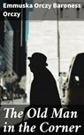 The Old Man in the Corner - Emmuska Orczy Baroness Orczy - 8596547506102