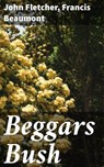 Beggars Bush - John Fletcher ; Francis Beaumont - 8596547511502