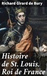 Histoire de St. Louis, Roi de France - Richard Girard de Bury ; Élodie Moulin - 8596547512103