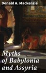 Myths of Babylonia and Assyria - Donald A. Mackenzie ; Mallory Holbrook - 8596547522683