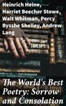 The World's Best Poetry: Sorrow and Consolation - Heinrich Heine ; Harriet Beecher Stowe ; Walt Whitman ; Percy Bysshe Shelley ; Andrew Lang ; Samuel Taylor Coleridge ; Eugene Field ; John Milton ; Dante Gabriel Rossetti ; Alexander Pope ; John Keats ; Austin Dobson ; Francis Bacon ; Lyman Abbott ; Lord  - 8596547522980