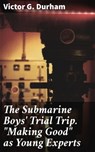 The Submarine Boys' Trial Trip. "Making Good" as Young Experts - Victor G. Durham ; Dylan McAllister - 8596547523635