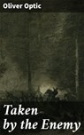 Taken by the Enemy - Oliver Optic - 8596547526995