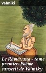 Le Râmâyana - tome premier. Poème sanscrit de Valmiky - Valmiki - 8596547531692