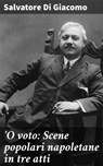 O voto: Scene popolari napoletane in tre atti - Salvatore Di Giacomo - 8596547569206