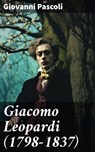 Giacomo Leopardi (1798-1837) - Giovanni Pascoli - 8596547592808