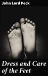 Dress and Care of the Feet - John Lord Peck - 8596547662525