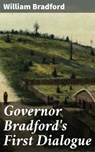Governor Bradford's First Dialogue - William Bradford - 8596547662648