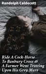 Ride A Cock-Horse To Banbury Cross & A Farmer Went Trotting Upon His Grey Mare - Randolph Caldecott - 8596547666578