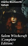 Salem Witchcraft (Complete Edition) - Charles Wentworth Upham - 8596547669173