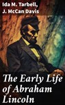 The Early Life of Abraham Lincoln - Ida M. Tarbell ; J. McCan Davis - 8596547671206
