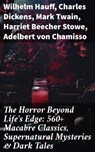 The Horror Beyond Life's Edge: 560+ Macabre Classics, Supernatural Mysteries & Dark Tales - Wilhelm Hauff ; Charles Dickens ; Mark Twain ; Harriet Beecher Stowe ; Adelbert von Chamisso ; Oscar Wilde ; Robert Louis Stevenson ; Edgar Allan Poe ; William Hope Hodgson ; Joseph Sheridan Le Fanu ; John Buchan ; Louis Tracy ; Bram Stoker ; Anatole Fran - 8596547671701