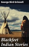 Blackfeet Indian Stories - George Bird Grinnell - 8596547671985