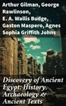 Discovery of Ancient Egypt: History, Archaeology & Ancient Texts - Arthur Gilman ; George Rawlinson ; E. A. Wallis Budge ; Gaston Maspero ; Agnes Sophia Griffith Johns - 8596547672111